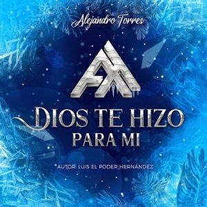 Alejandro Torres – Dios Te Hizo Para Mi